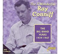 Ray Conniff - The S'Wonderful Ray Conniff: The Big Band Years 1939-1947