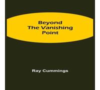 Ray Cummings Beyond The Vanishing Point Paperback Book Ray Cummings Multicolor