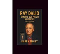 Ray Dalio: A Mente Que Previu Acidentes-Uma biografia