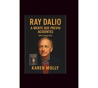 Ray Dalio: A Mente Que Previu Acidentes-Uma biografia