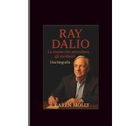 Ray Dalio: La mente che prevedeva gli incidenti-Una biografia