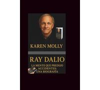 Ray Dalio: La mente que predijo accidentes : una biografía