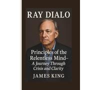 RAY DIALO: Principles of the Relentless Mind- A Journey Through Crisis and Clarity