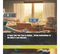 Ray Gordon If They Tell You You're Dying... Bring Something To Do (Ray's Last Ray Gordon Multicolor