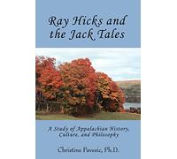 Ray Hicks and the Jack Tales: A Study of Appalachian History, Culture, and Philosophy