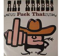 Ray Krebbs - Fuck That