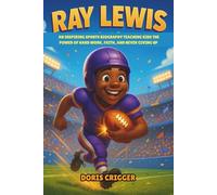 Ray Lewis: An Inspiring Sports Biography Teaching Kids the Power of Hard Work, Faith, and Never Giving Up