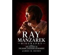 Ray Manzarek Biography: The Journey of The Doors' Legendary Keyboardist