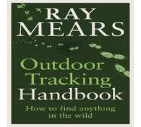 Ray Mears Outdoor Tracking Handbook : How to find anything in the wild Paperback Ray Mears Multicolor