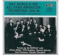Ray Noble & His All Star American Orchestra: 1935-1936 (For Radio Only Hi-Fi Transcriptions) by Ray Noble, Al Bowlly, Glenn Miller, Will Bradley, Charlie Spivak, Bud Freeman, C (1994-08-05)