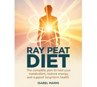Ray peat Diet: The Complete Plan to Heal Your Metabolism, Restore Energy, and Support Long-Term Health