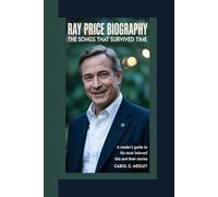 Ray Price biography: The Songs That Survived Time A Reader’s Guide to His Most Beloved Hits and Their Stories