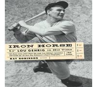 Ray Robinson Iron Horse: Lou Gehrig in His Time Paperback Book Ray Robinson Multicolor