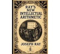 Ray’s Intellectual Arithmetic with Teacher Guide and Answer Key: Book 2 of the series - Mathematics for 3rd and 4th Grade (Ray's Arithmetic)