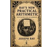 Ray’s Practical Arithmetic with Teacher Guide and Answer Key: Book 3 of the series - Mathematics for 5th and 6th Grade (Ray's Arithmetic)