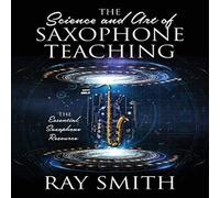 Ray Smith The Science & Art of Saxophone Teaching: The Essential Saxophone Ray Smith Multicolor