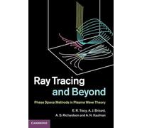 Ray Tracing and Beyond: Phase Space Methods in Plasma Wave Theory