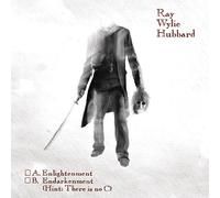 Ray Wylie Hubbard - A. Enlightenment B. Endarkenment
