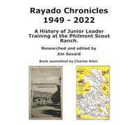Rayado Chronicles 1949 - 2022: A History of Junior Leader Training at Philmont Scout Ranch