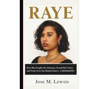 RAYE: How She Fought the Industry, Found Her Voice, and Took Over the Global Charts- A BIOGRAPHY