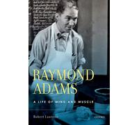 Raymond Adams: A Life of Mind and Muscle