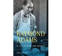 Raymond Adams: A Life of Mind and Muscle