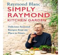 Raymond Blanc Simply Raymond Kitchen Garden Hardback Book Raymond Blanc Multicolor