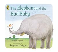 Raymond Briggs The Elephant & the Bad Baby Board book Book Raymond Briggs Multicolor