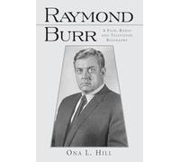 Raymond Burr: A Film, Radio and Television Biography (McFarland Classics)