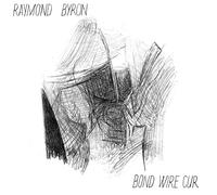 RAYMOND BYRON - BOND WIRE CUR [VINYL]