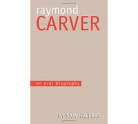 Raymond Carver: An Oral Biography