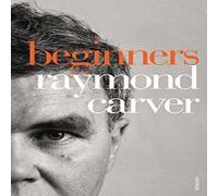 Raymond Carver Beginners Paperback Book Raymond Carver Multicolor