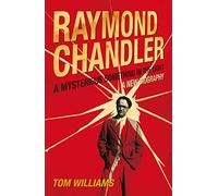 Raymond Chandler: A Mysterious Something in the Light: A Life
