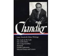Raymond Chandler: Later Novels and Other Writings (LOA #80): The Lady in the Lake / The Little Sister / The Long Goodbye / Playback / Double ... and letters (The Library of America, 80)