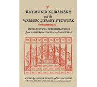 Raymond Klibansky and the Warburg Library Network: Intellectual Peregrinations from Hamburg to London and Montreal