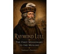 Raymond Lull: The First Missionary to the Muslims