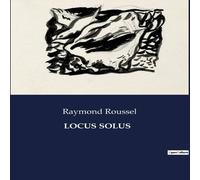 Raymond Roussel LOCUS SOLUS:Exploration des inventions et des mystères dans le Raymond Roussel Multicolor