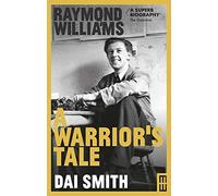 Raymond Williams: A Warrior's Tale (Modern Wales)