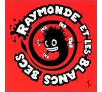 Raymonde Et Les Blancs-Becs - Raymonde Et Les Blancs-Becs
