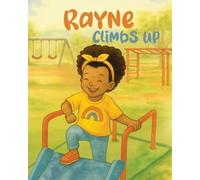 Rayne Climbs Up: Story About Strength and Doing Things Your Way