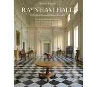 Raynham Hall: An English Country House Revealed