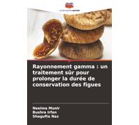 Rayonnement gamma: un traitement sûr pour prolonger la durée de conservation des figues