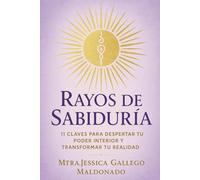 Rayos de Sabiduría: 11 claves para despertar tu poder interior y transformar tu realidad