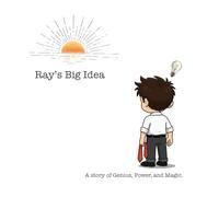 Ray's Big Idea: A story of Genius, Power, and Magic