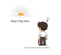 Ray's Big Idea: A story of Genius, Power, and Magic