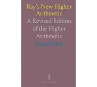 Ray's New Higher Arithmetic: A Revised Edition of the Higher Arithmetic