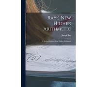 Ray's New Higher Arithmetic: a Revised Edition of the Higher Arithmetic