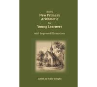 Ray's New Primary Arithmetic for Young Learners: with Improved Illustrations