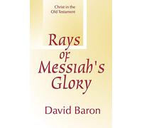 Rays of Messiah's Glory: Christ in the Old Testament