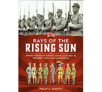 China and Manchukuo (v. 1) (Rays of the Rising Sun: Japan's Asian Allies 1931-45)